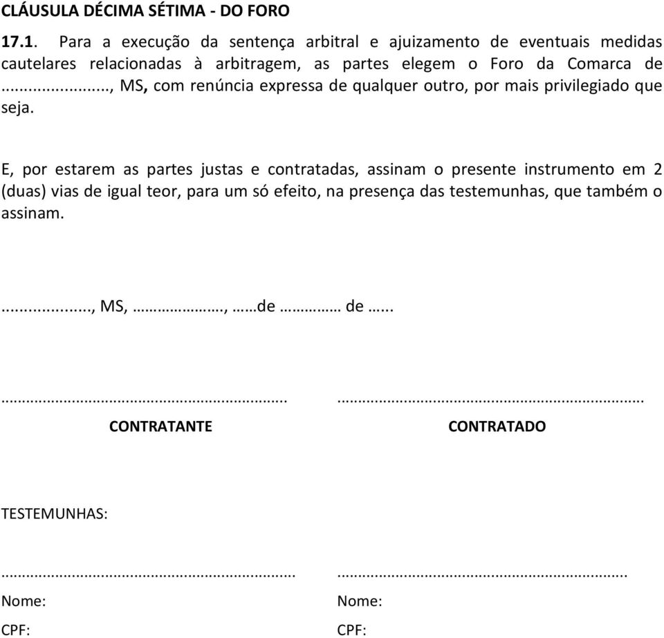 Foro da Comarca de..., MS, com renúncia expressa de qualquer outro, por mais privilegiado que seja.