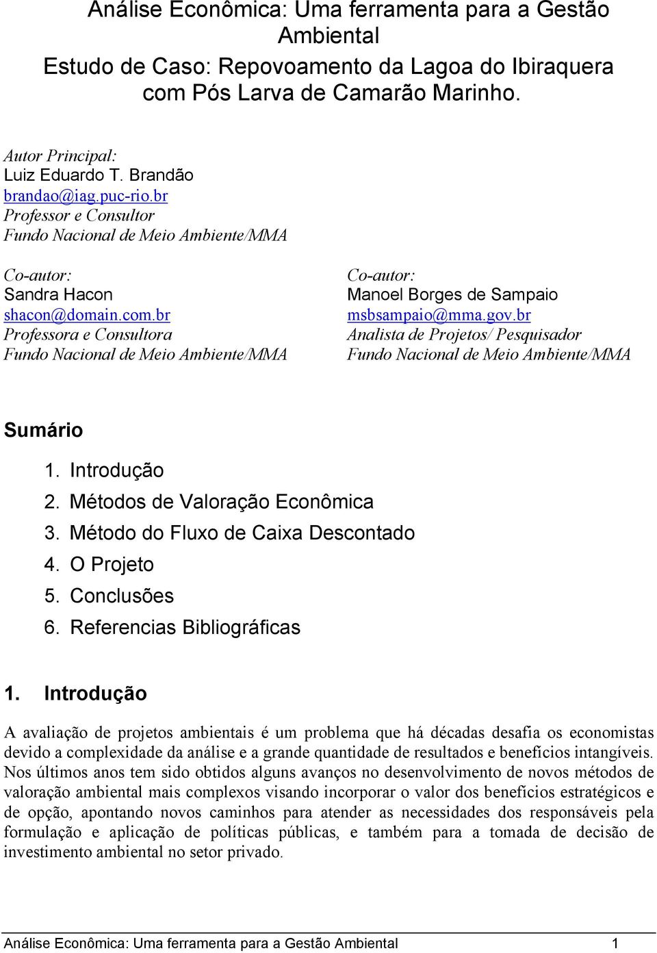 br Professora e Consultora Fundo Nacional de Meio Ambiente/MMA Co-autor: Manoel Borges de Sampaio msbsampaio@mma.gov.br Analista de Projetos/ Pesquisador Fundo Nacional de Meio Ambiente/MMA Sumário 1.