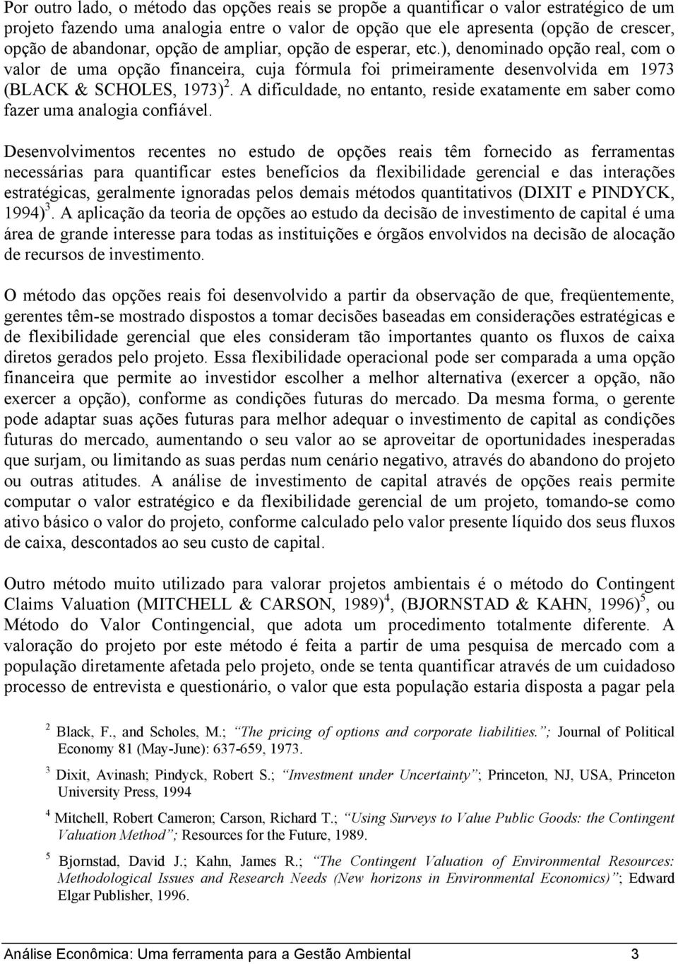 A dificuldade, no entanto, reside exatamente em saber como fazer uma analogia confiável.