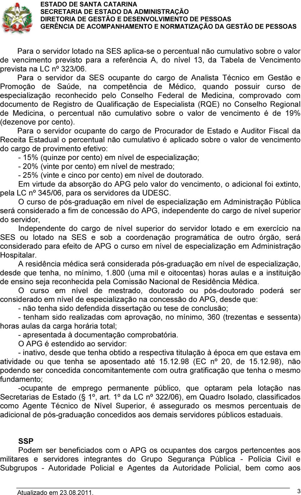 Medicina, comprovado com documento de Registro de Qualificação de Especialista (RQE) no Conselho Regional de Medicina, o percentual não cumulativo sobre o valor de vencimento é de 19% (dezenove por