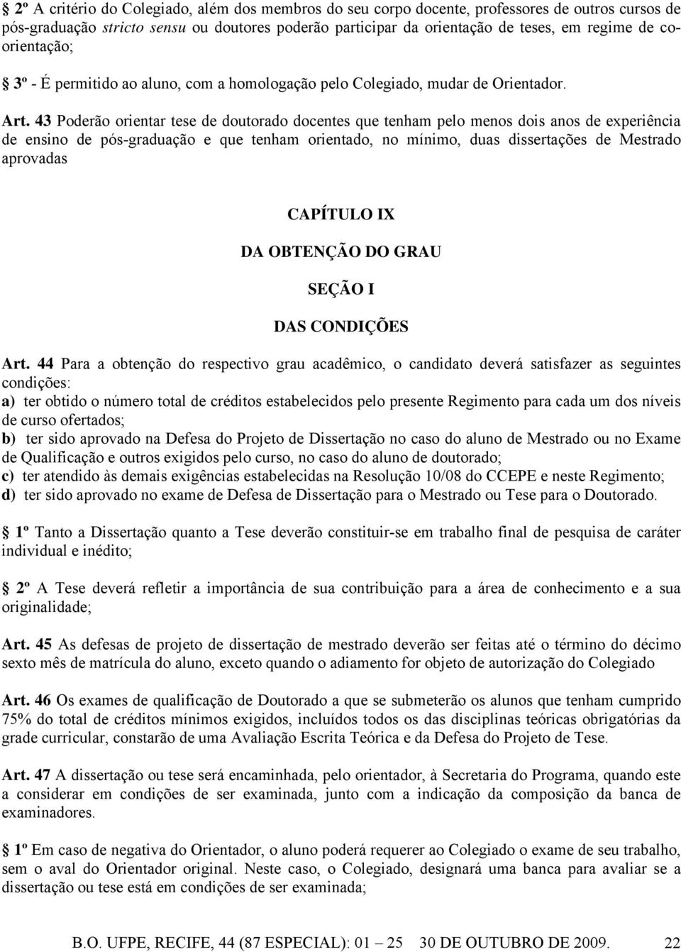 43 Poderão orientar tese de doutorado docentes que tenham pelo menos dois anos de experiência de ensino de pós-graduação e que tenham orientado, no mínimo, duas dissertações de Mestrado aprovadas