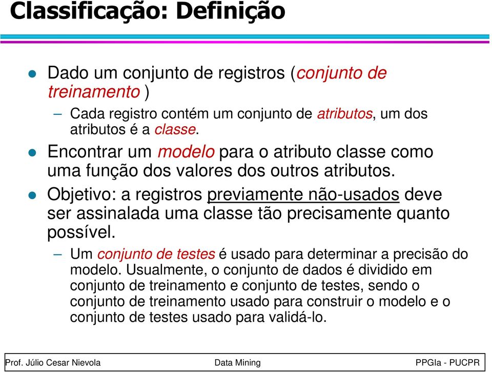 Objetivo: a registros previamente não-usados deve ser assinalada uma classe tão precisamente quanto possível.