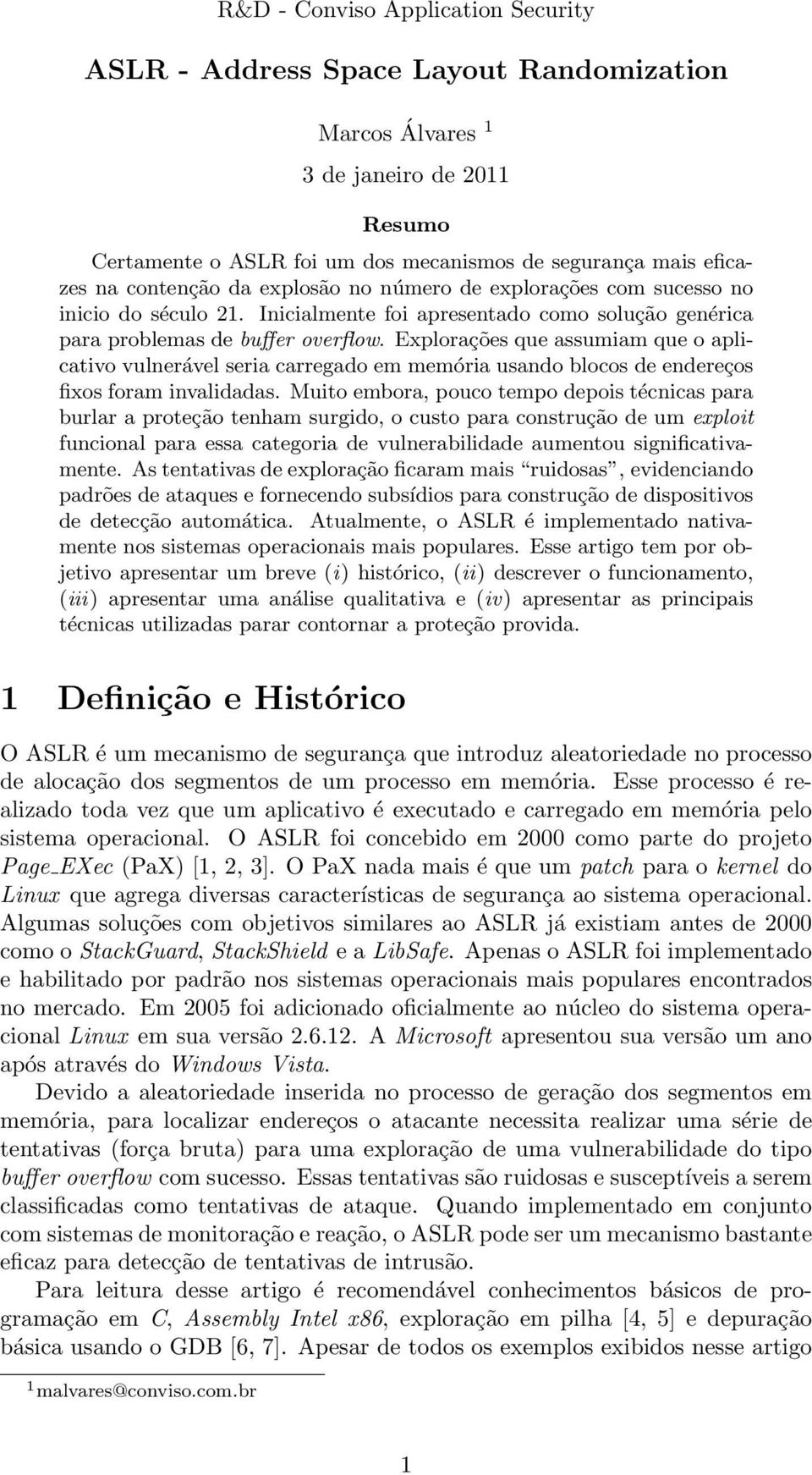 Explorações que assumiam que o aplicativo vulnerável seria carregado em memória usando blocos de endereços fixos foram invalidadas.