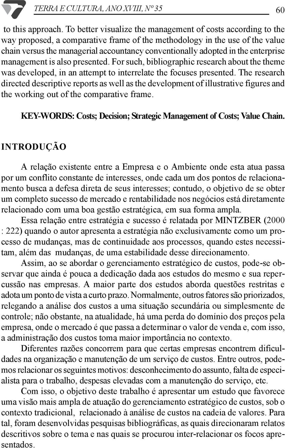 adopted in the enterprise management is also presented. For such, bibliographic research about the theme was developed, in an attempt to interrelate the focuses presented.