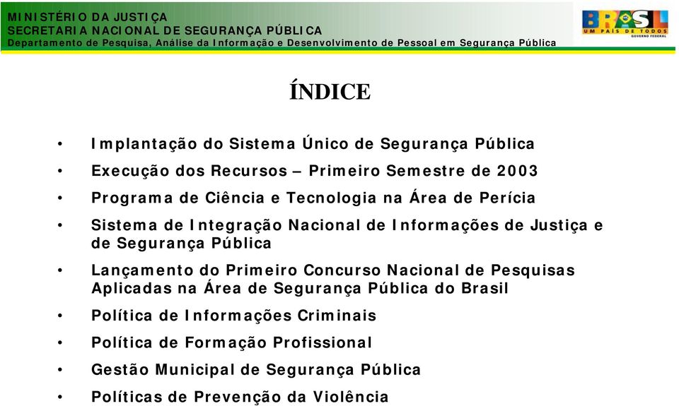 Lançamento do Primeiro Concurso Nacional de Pesquisas Aplicadas na Área de Segurança Pública do Brasil Política de