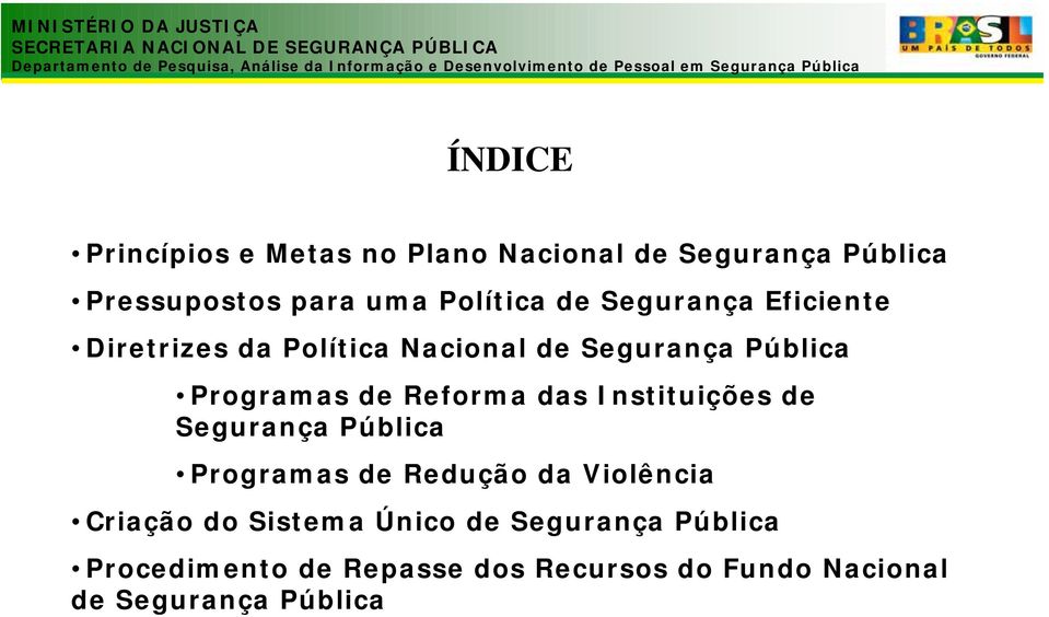 das Instituições de Segurança Pública Programas de Redução da Violência Criação do Sistema Único