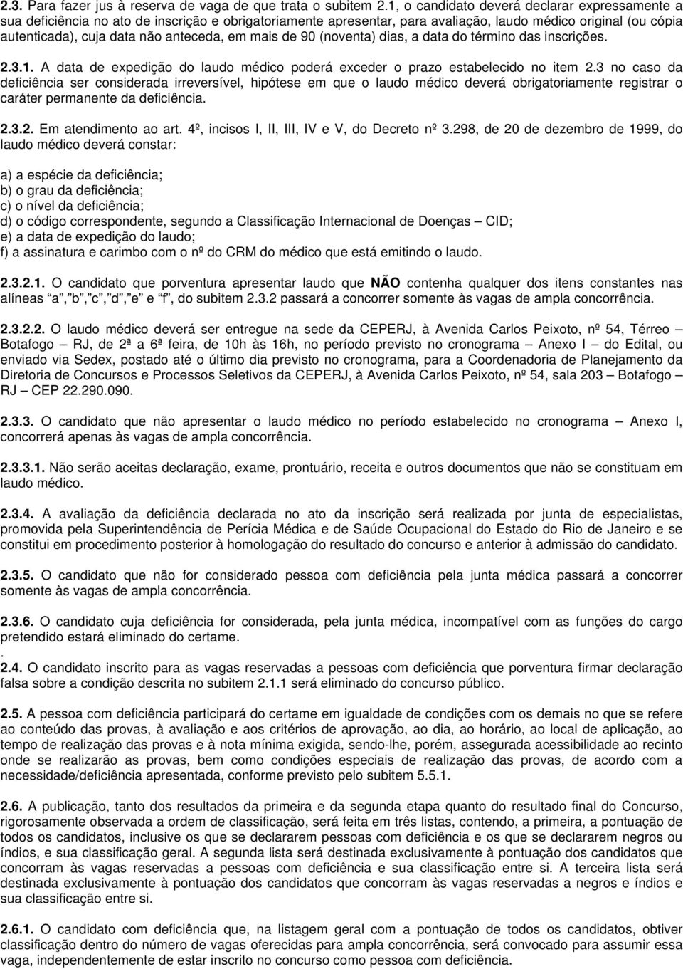 em mais de 90 (noventa) dias, a data do término das inscrições. 2.3.1. A data de expedição do laudo médico poderá exceder o prazo estabelecido no item 2.