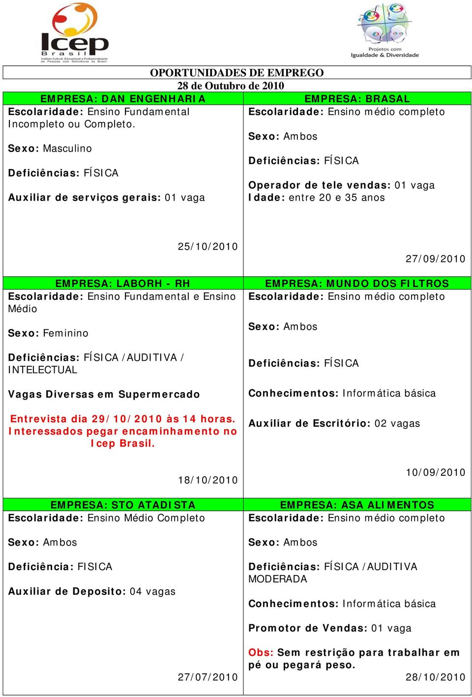 Diversas em Supermercado Entrevista dia 29/10/2010 às 14 horas. Interessados pegar encaminhamento no Icep Brasil.