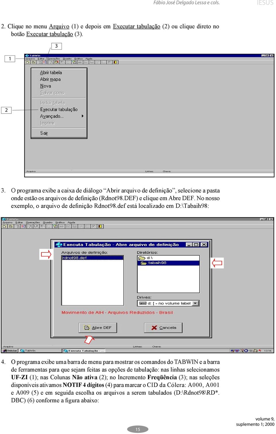 No nosso exemplo, o arquivo de definição Rdnot98.def está localizado em D:\Tabaih98: 4.