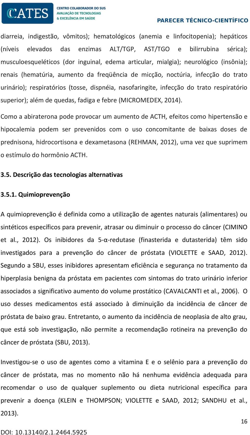 respiratório superior); além de quedas, fadiga e febre (MICROMEDEX, 2014).