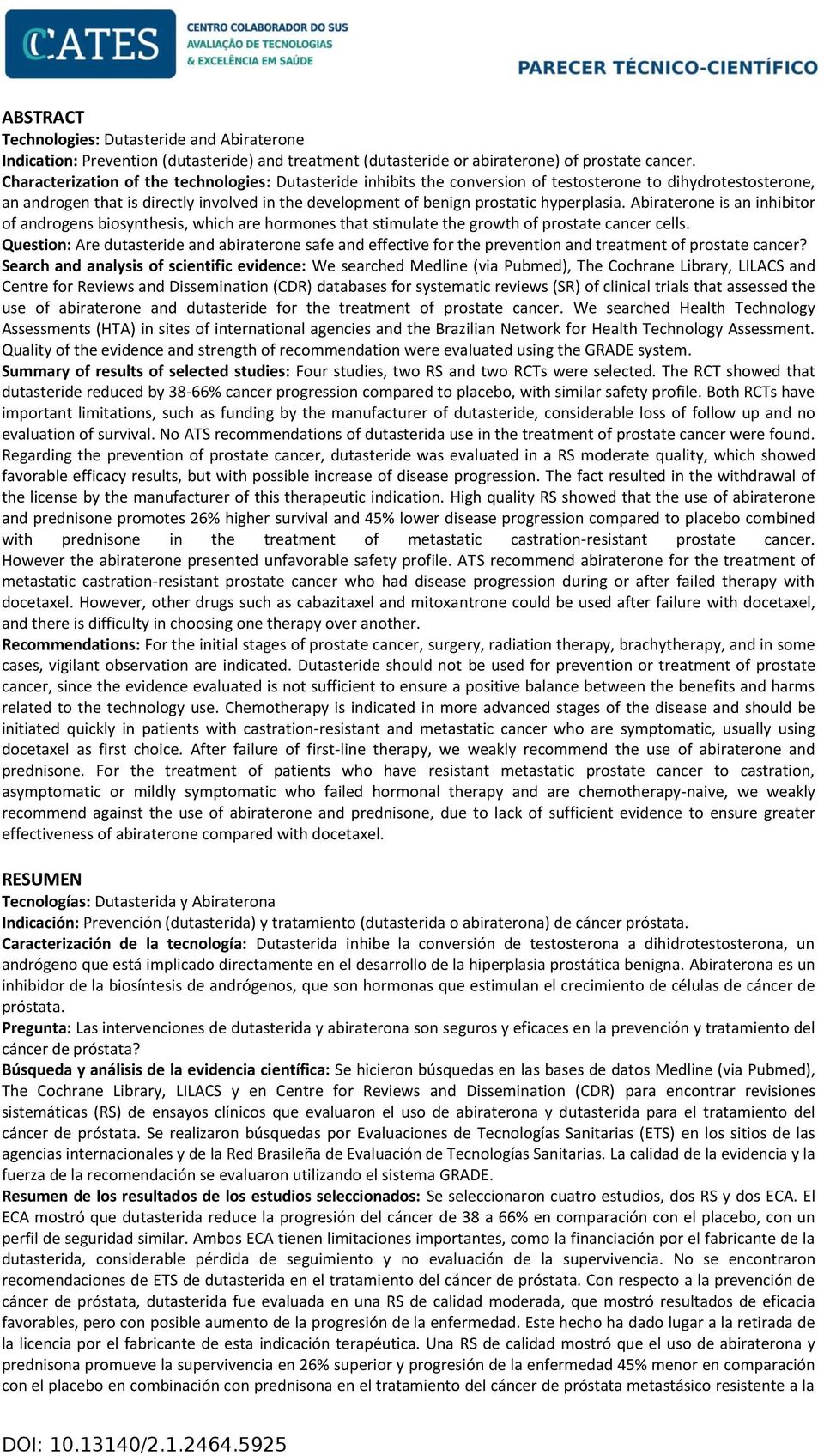 hyperplasia. Abiraterone is an inhibitor of androgens biosynthesis, which are hormones that stimulate the growth of prostate cancer cells.