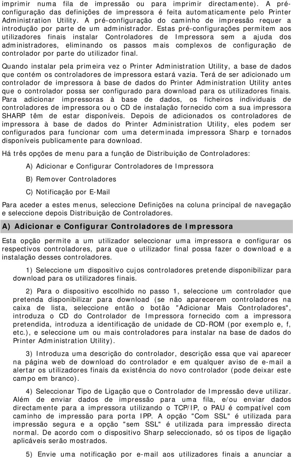 Estas pré-configurações permitem aos utilizadores finais instalar Controladores de Impressora sem a ajuda dos administradores, eliminando os passos mais complexos de configuração de controlador por