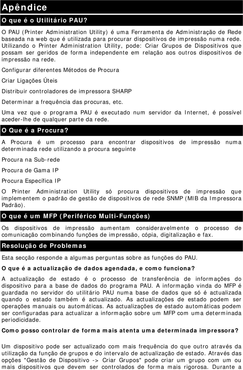 Configurar diferentes Métodos de Procura Criar Ligações Úteis Distribuir controladores de impressora SHARP Determinar a frequência das procuras, etc.