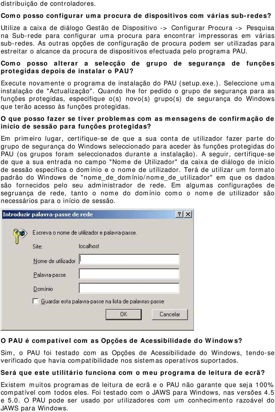 As outras opções de configuração de procura podem ser utilizadas para estreitar o alcance da procura de dispositivos efectuada pelo programa PAU.