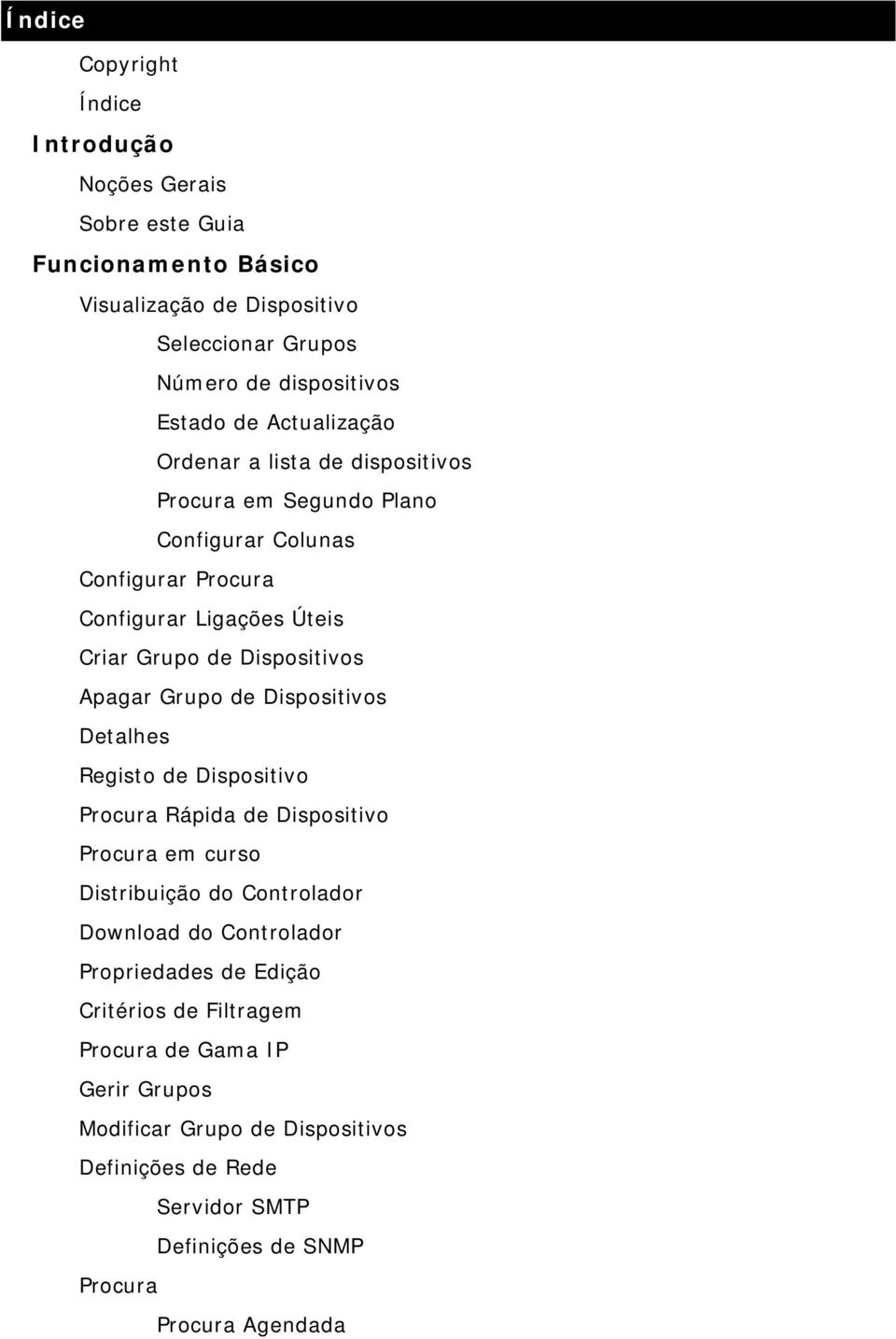 Grupo de Dispositivos Detalhes Registo de Dispositivo Procura Rápida de Dispositivo Procura em curso Distribuição do Controlador Download do Controlador Propriedades de