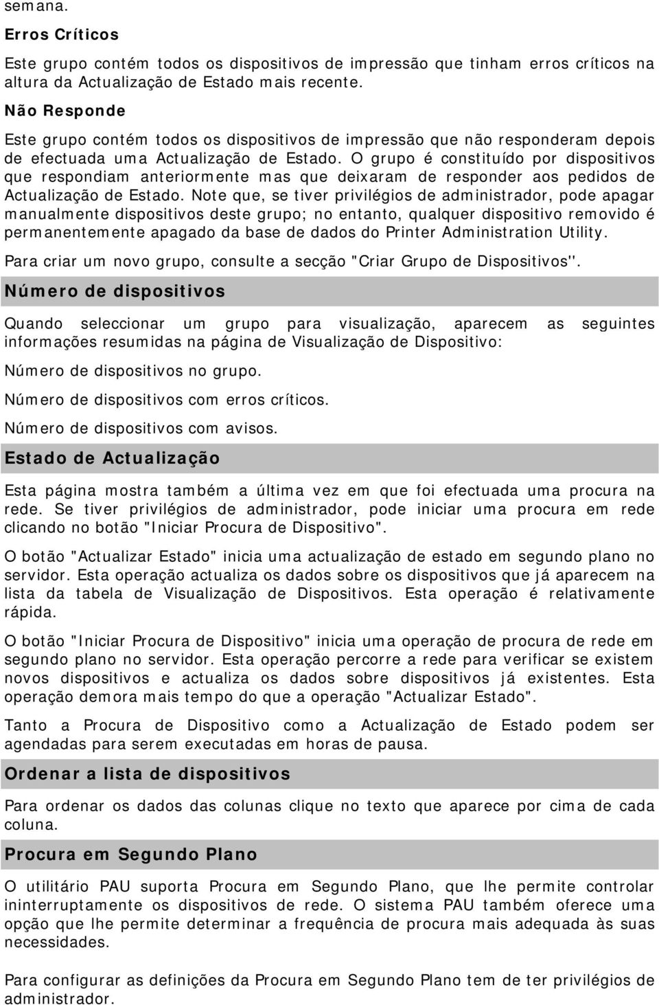 O grupo é constituído por dispositivos que respondiam anteriormente mas que deixaram de responder aos pedidos de Actualização de Estado.