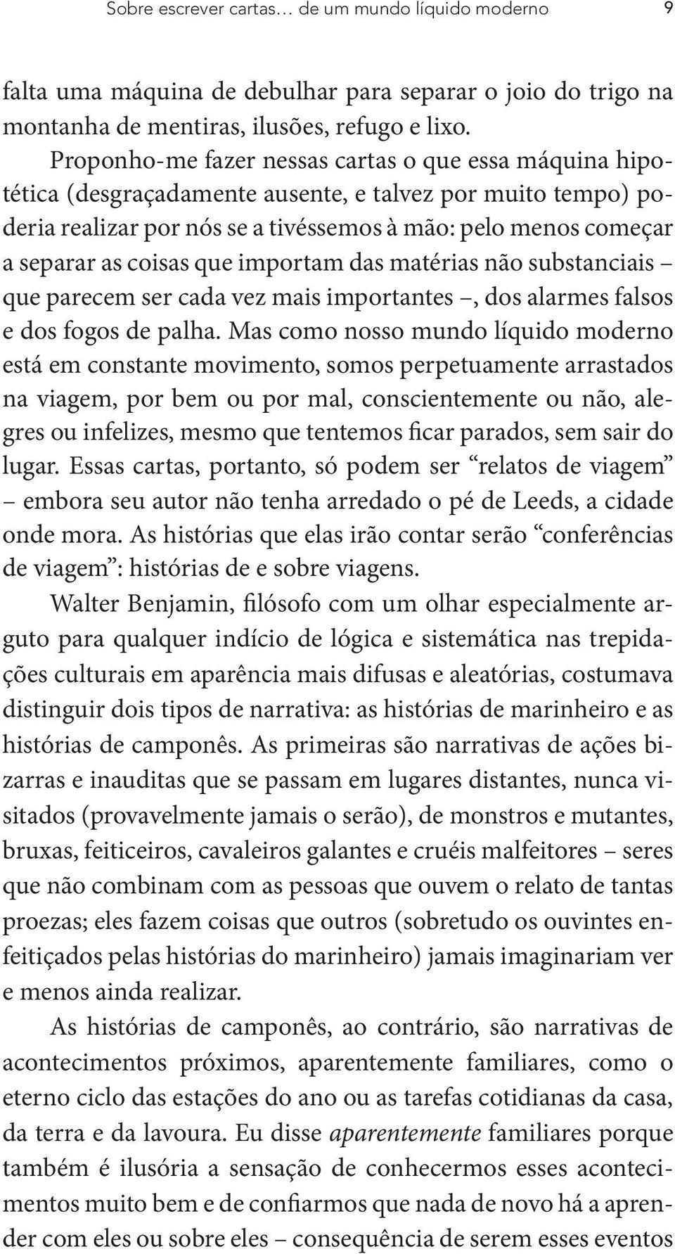 coisas que importam das matérias não substanciais que parecem ser cada vez mais importantes, dos alarmes falsos e dos fogos de palha.