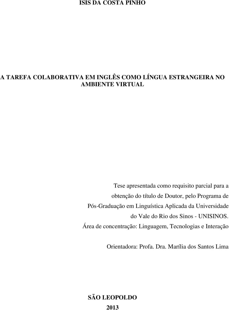 Pós-Graduação em Linguística Aplicada da Universidade do Vale do Rio dos Sinos - UNISINOS.