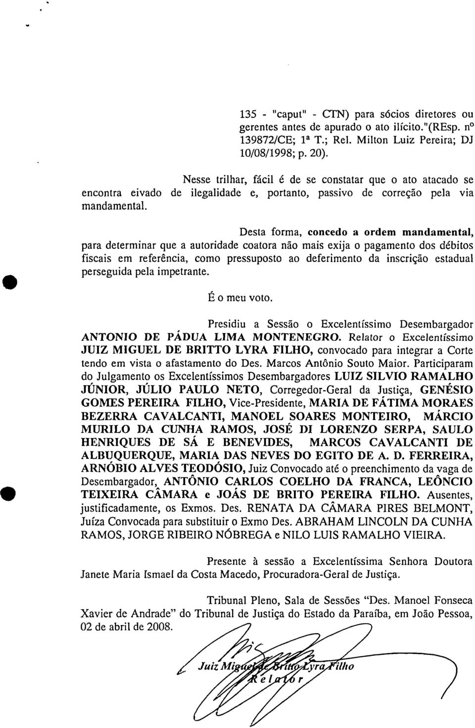 Desta forma, concedo a ordem mandamental, para determinar que a autoridade coatora não mais exija o pagamento dos débitos fiscais em referência, como pressuposto ao deferimento da inscrição estadual