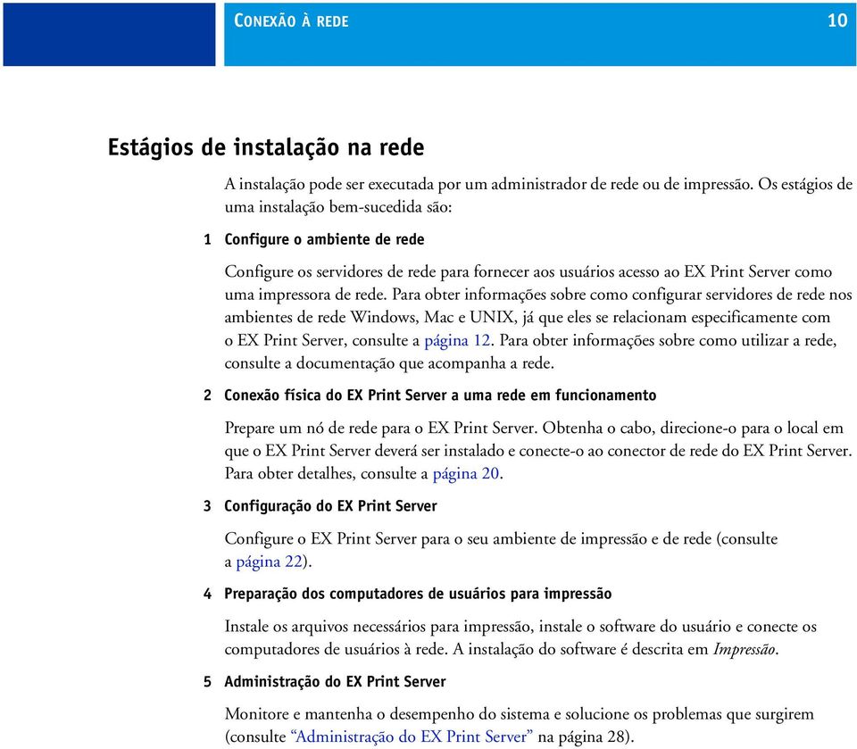 Para obter informações sobre como configurar servidores de rede nos ambientes de rede Windows, Mac e UNIX, já que eles se relacionam especificamente com o EX Print Server, consulte a página 12.