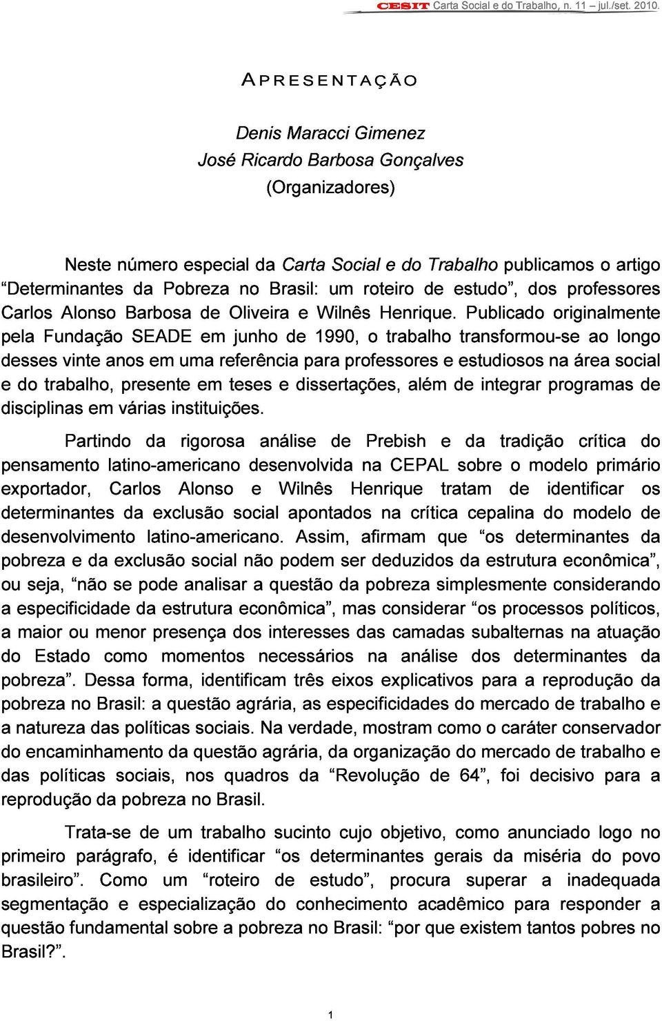 trabalho estudiosos transformou-se Publicado na originalmente área ao social longo disciplinas do trabalho, presente em teses e dissertações, além de integrar programas de pensamento Partindo em