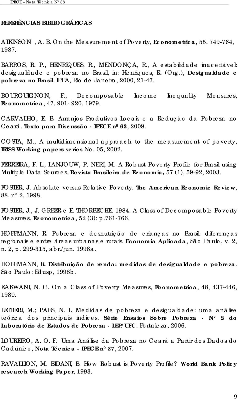 , Decomposable Income Inequality Measures, Econometrica, 47, 901-920, 1979. CARVALHO, E. B. Arranjos Produtivos Locais e a Redução da Pobreza no Ceará. Texto para Discussão - IPECE nº 63, 2009.