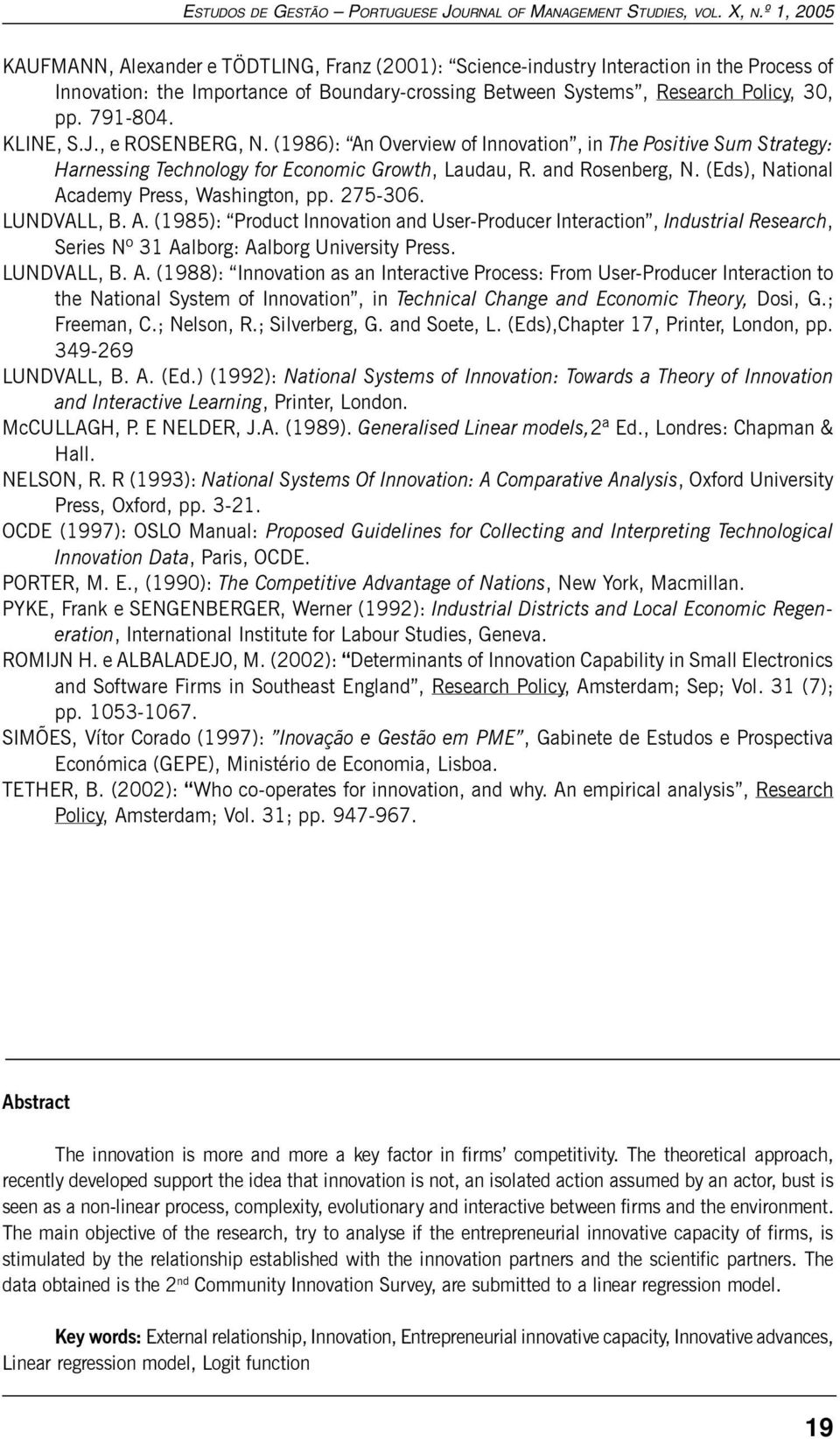 (Eds), National Academy Press, Washington, pp. 275-306. LUNDVALL, B. A. (1985): Product Innovation and User-Producer Interaction, Industrial Research, Series Nº 31 Aalborg: Aalborg University Press.