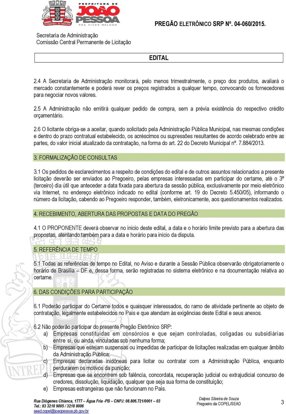 5 A Administração não emitirá qualquer pedido de compra, sem a prévia existência do respectivo crédito orçamentário. 2.