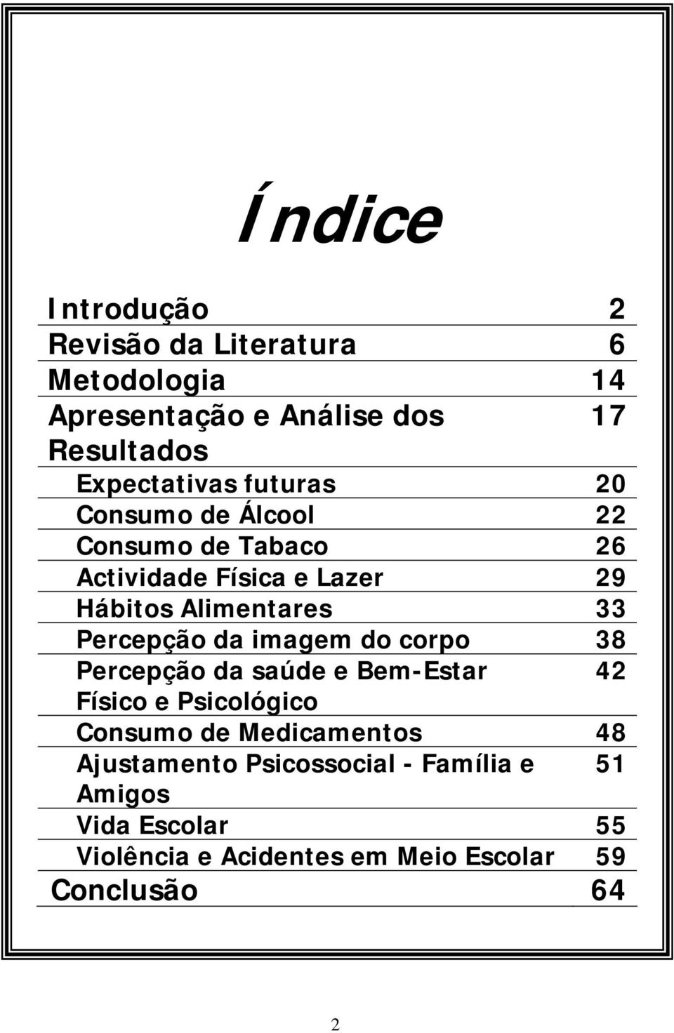 Percepção da imagem do corpo 38 Percepção da saúde e Bem-Estar 42 Físico e Psicológico Consumo de Medicamentos