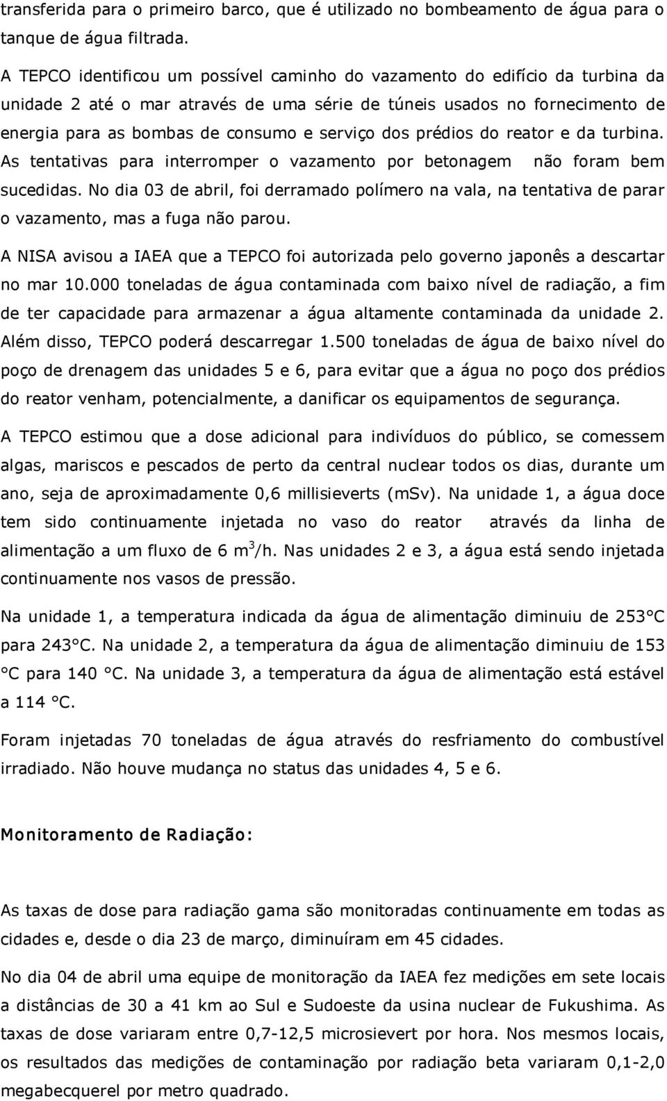 dos prédios do reator e da turbina. As tentativas para interromper o vazamento por betonagem não foram bem sucedidas.