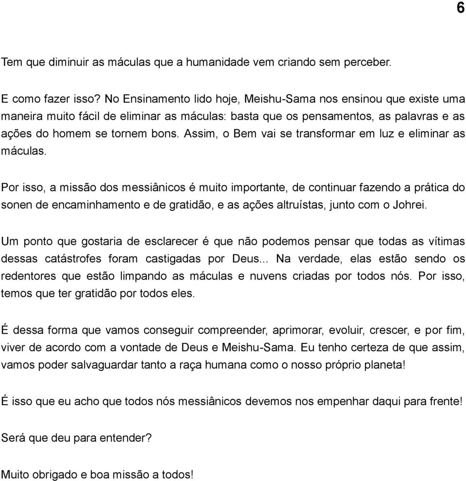 Assim, o Bem vai se transformar em luz e eliminar as máculas.