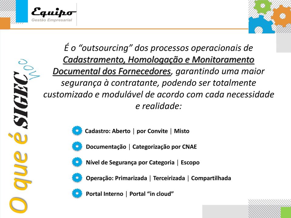 acordo com cada necessidade e realidade: Cadastro: Aberto por Convite Misto Documentação Categorização por CNAE