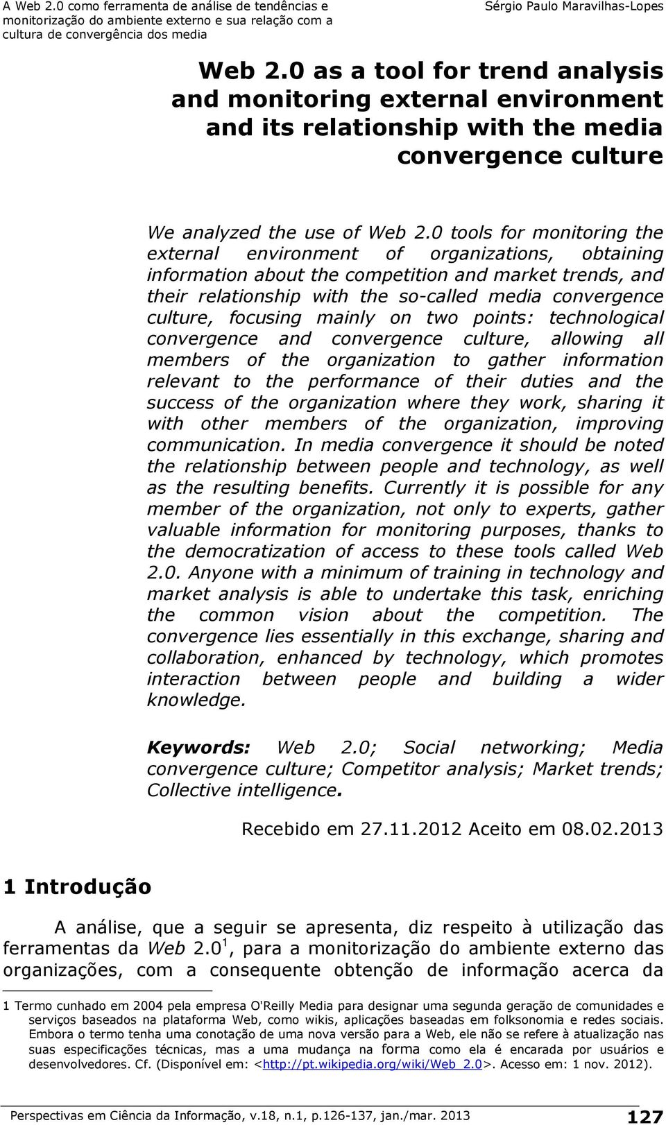 focusing mainly on two points: technological convergence and convergence culture, allowing all members of the organization to gather information relevant to the performance of their duties and the