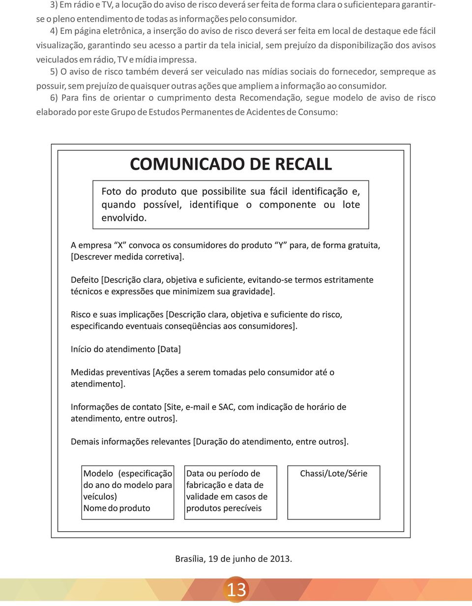 dos avisos veiculados em rádio, TV e mídia impressa.