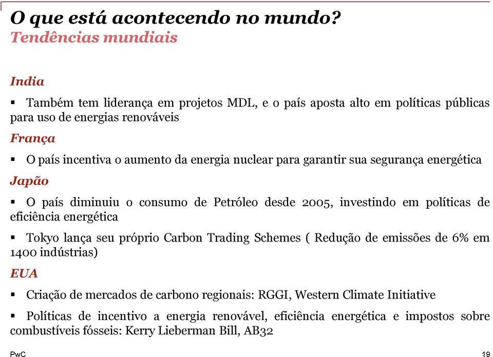 aumento da energia nuclear para garantir sua segurança energética Japão O país diminuiu o consumo de Petróleo desde 2005, investindo em políticas de eficiência