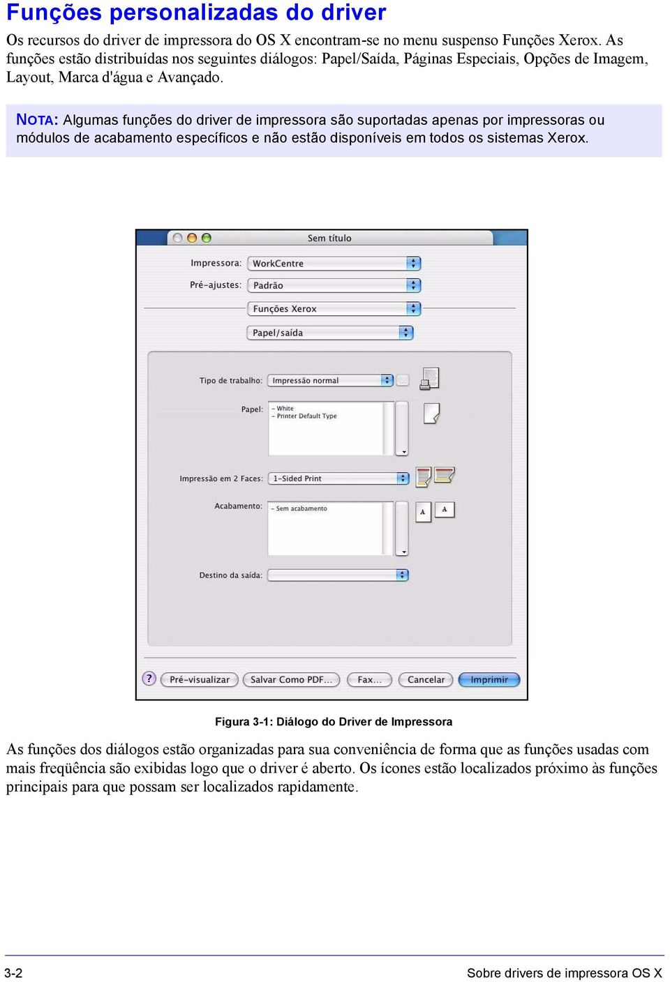 NOTA: Algumas funções do driver de impressora são suportadas apenas por impressoras ou módulos de acabamento específicos e não estão disponíveis em todos os sistemas Xerox.