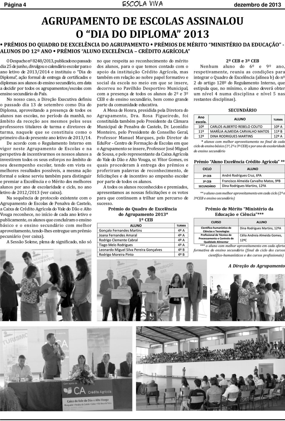 ação formal de entrega de certificados e diplomas aos alunos do ensino secundário, em data a decidir por todos os agrupamentos/escolas com ensino secundário do País.