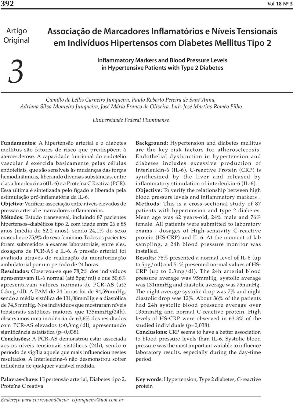 Romêo Filho Universidade Federal Fluminense Fundamentos: A hipertensão arterial e o diabetes mellitus são fatores de risco que predispõem à ateroesclerose.