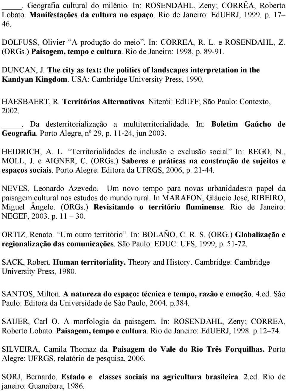 USA: Cambridge University Press, 1990. HAESBAERT, R. Territórios Alternativos. Niterói: EdUFF; São Paulo: Contexto, 2002.. Da desterritorialização a multiterritorialidade.