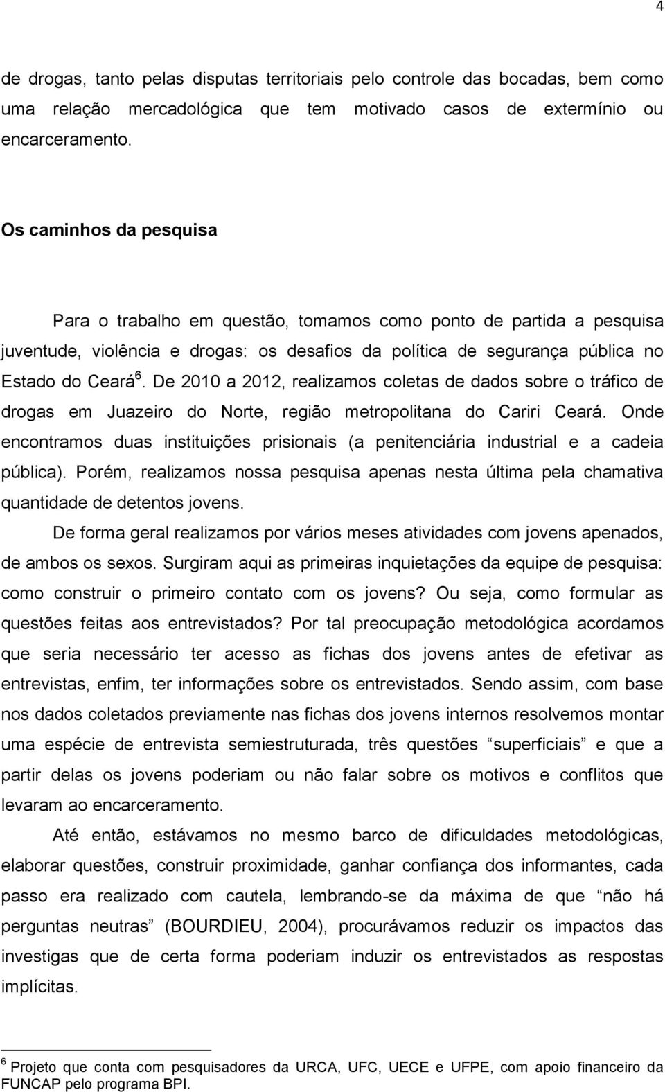 De 2010 a 2012, realizamos coletas de dados sobre o tráfico de drogas em Juazeiro do Norte, região metropolitana do Cariri Ceará.