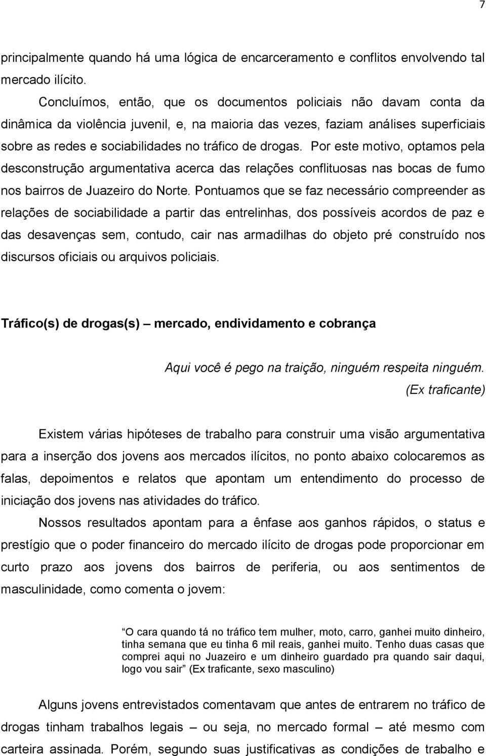 drogas. Por este motivo, optamos pela desconstrução argumentativa acerca das relações conflituosas nas bocas de fumo nos bairros de Juazeiro do Norte.