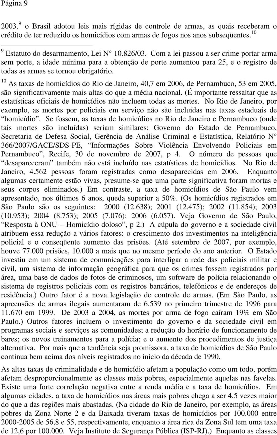 Com a lei passou a ser crime portar arma sem porte, a idade mínima para a obtenção de porte aumentou para 25, e o registro de todas as armas se tornou obrigatório.