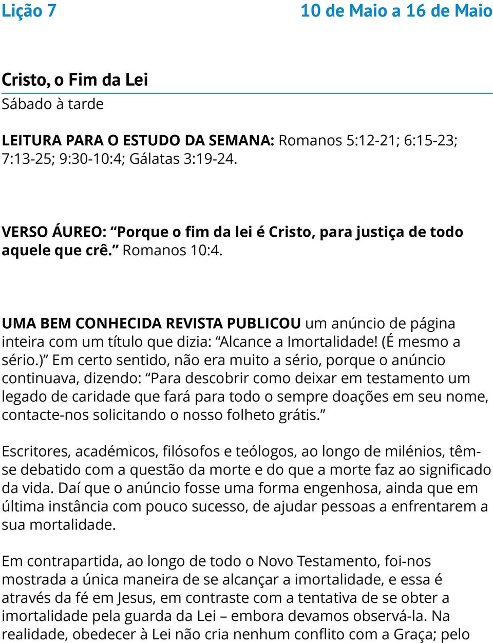 UMA BEM CONHECIDA REVISTA PUBLICOU um anúncio de página inteira com um título que dizia: Alcance a Imortalidade! (É mesmo a sério.