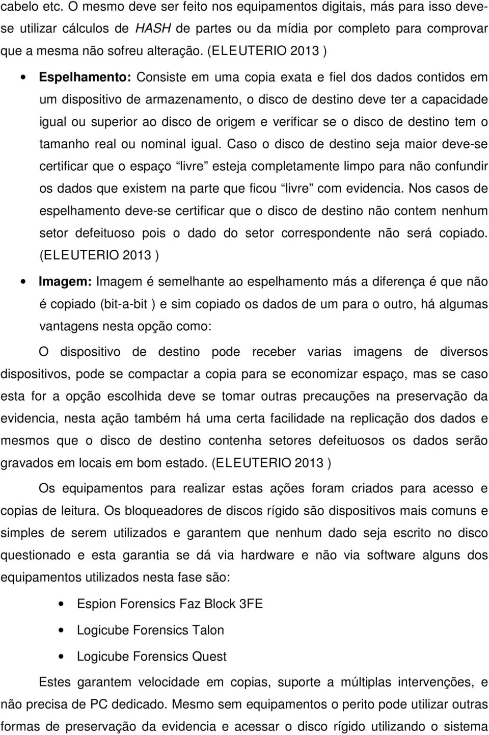 e verificar se o disco de destino tem o tamanho real ou nominal igual.