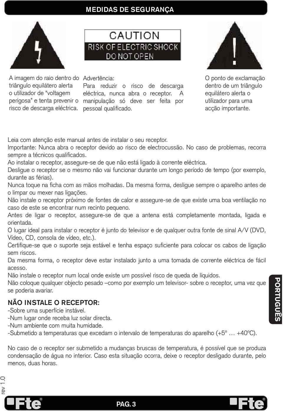 O ponto de exclamação dentro de um triângulo equilátero alerta o utilizador para uma acção importante. Leia com atenção este manual antes de instalar o seu receptor.