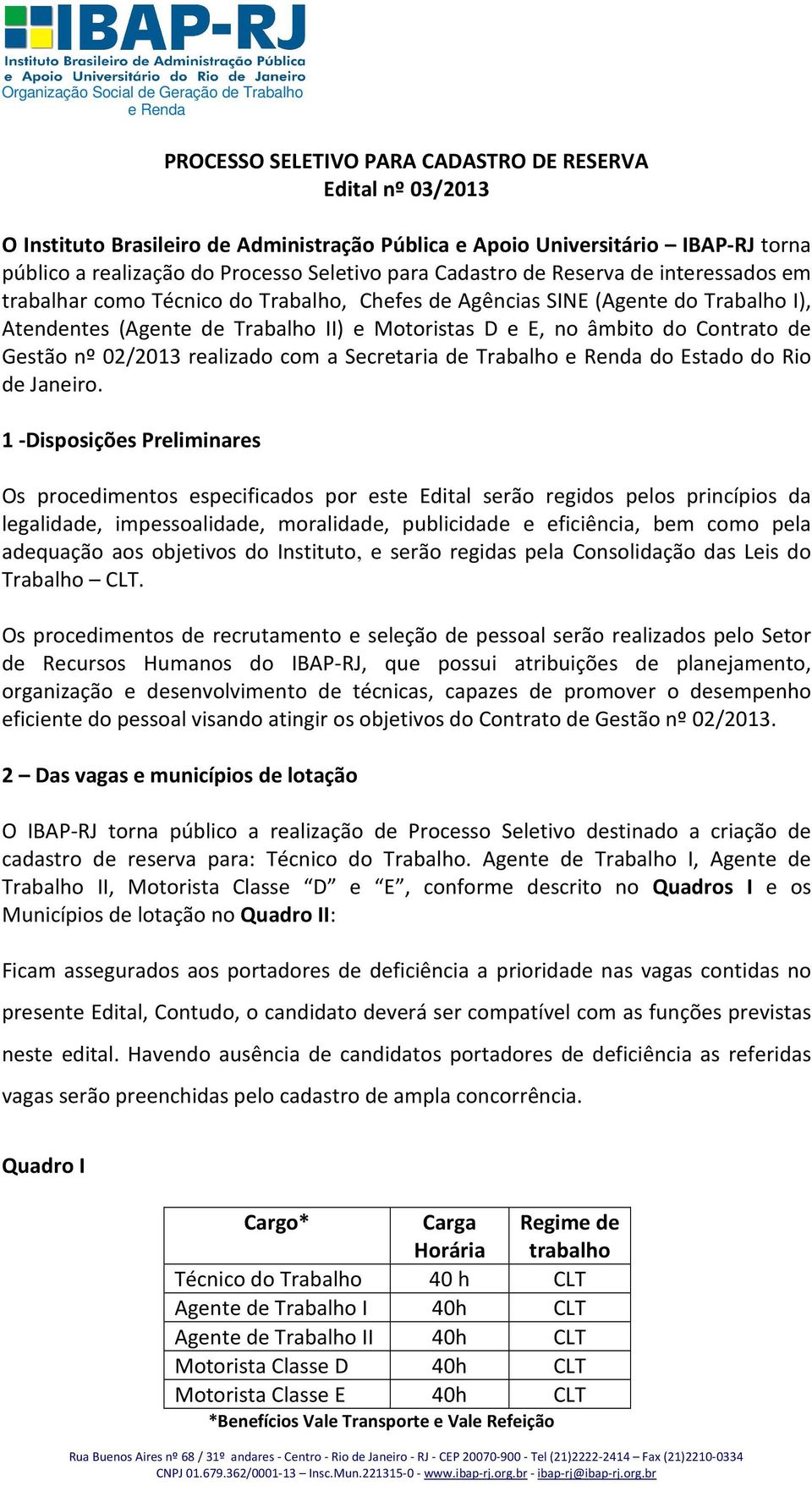 de Gestão nº 02/2013 realizado com a Secretaria de Trabalho do Estado do Rio de Janeiro.