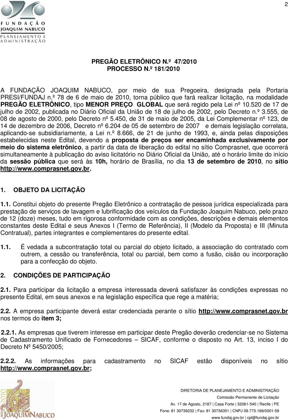 520 de 17 de julho de 2002, publicada no Diário Oficial da União de 18 de julho de 2002, pelo Decreto n.º 3.555, de 08 de agosto de 2000, pelo Decreto nº 5.