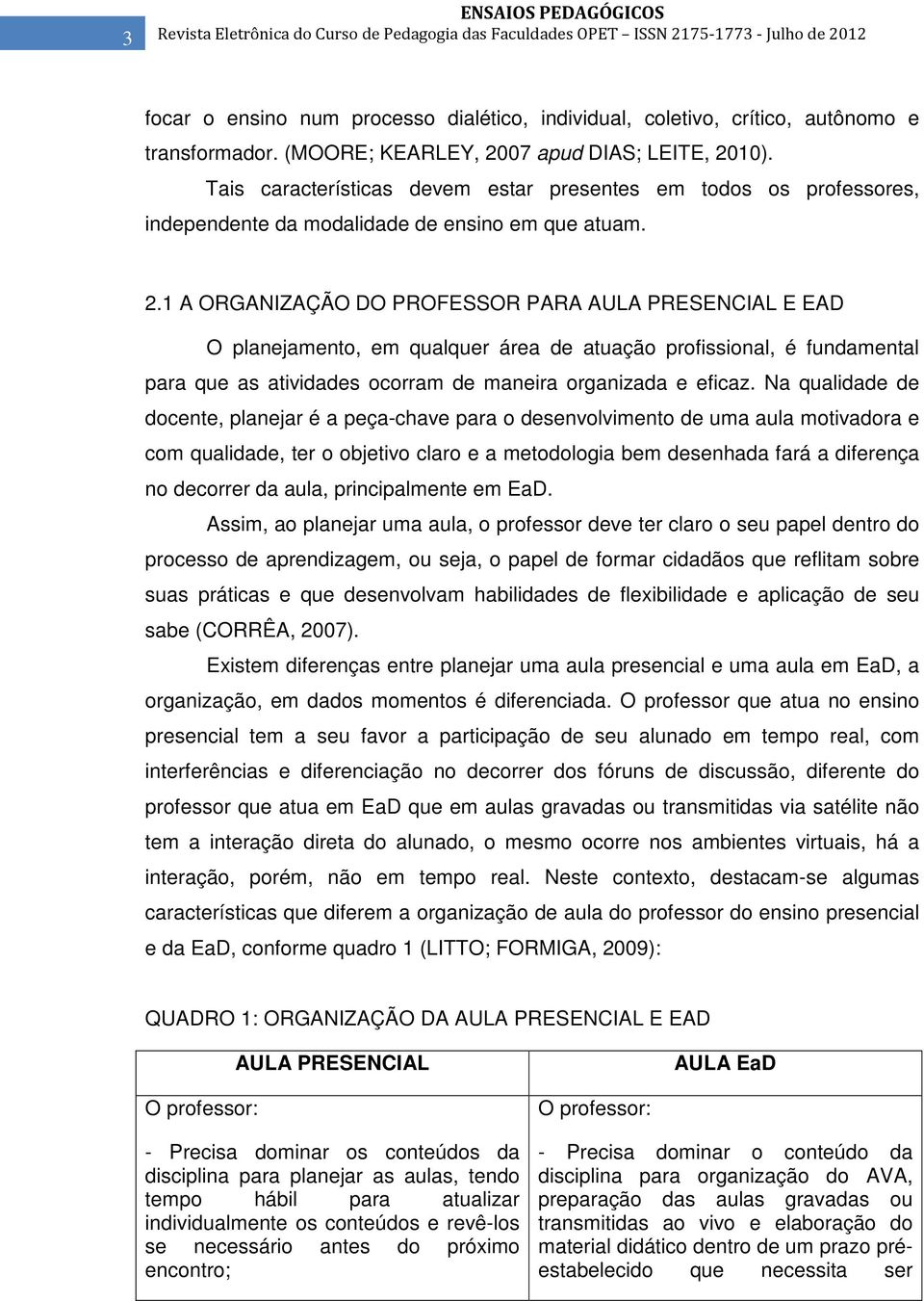 1 A ORGANIZAÇÃO DO PROFESSOR PARA AULA PRESENCIAL E EAD O planejamento, em qualquer área de atuação profissional, é fundamental para que as atividades ocorram de maneira organizada e eficaz.