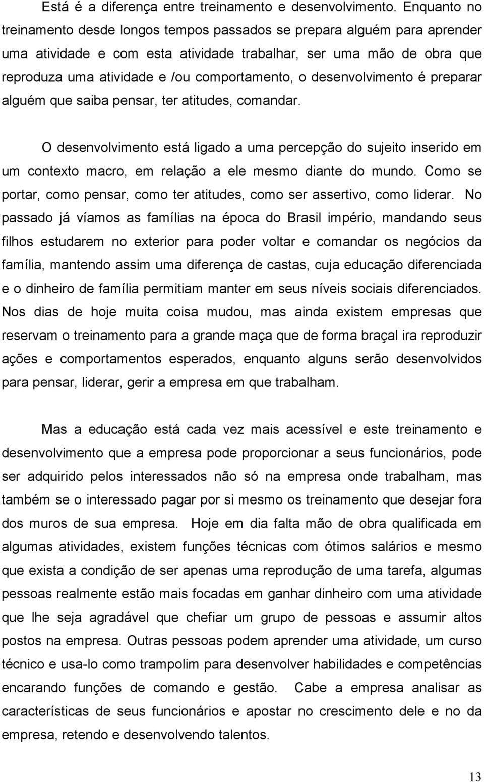 o desenvolvimento é preparar alguém que saiba pensar, ter atitudes, comandar.