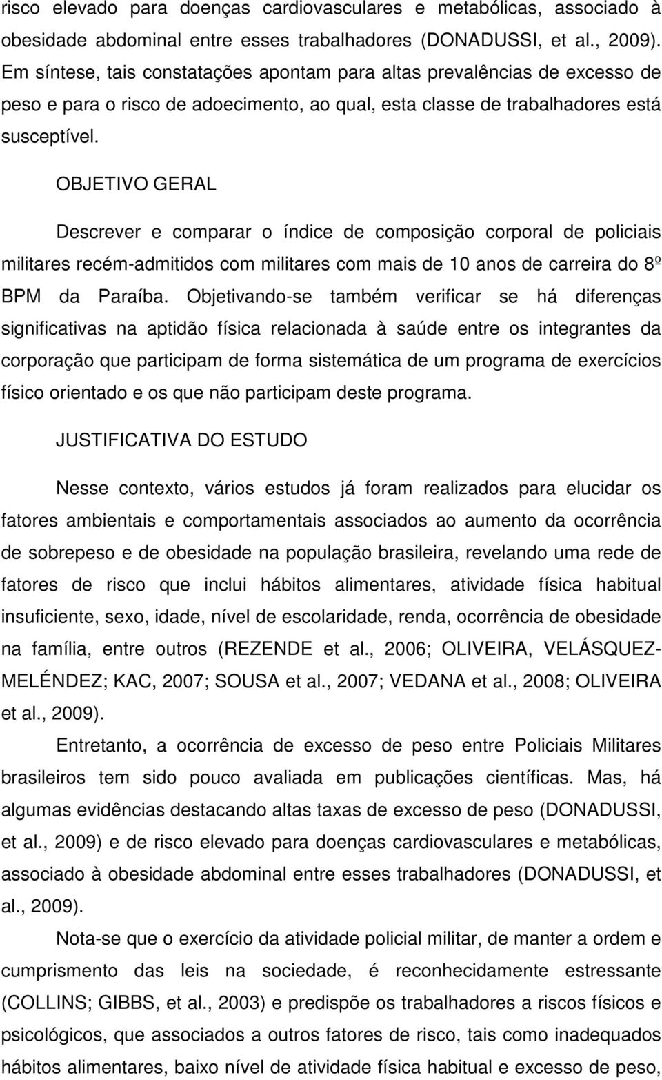 OBJETIVO GERAL Descrever e comparar o índice de composição corporal de policiais militares recém-admitidos com militares com mais de 10 anos de carreira do 8º BPM da Paraíba.